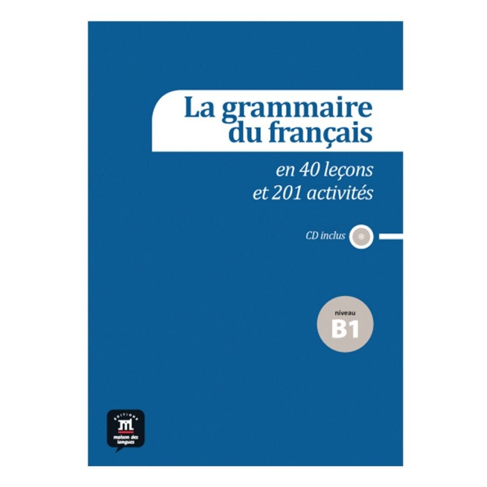 La grammaire du français B1 en 40 leçons et plus de 201 activités + CD : Workbook and Audio CD