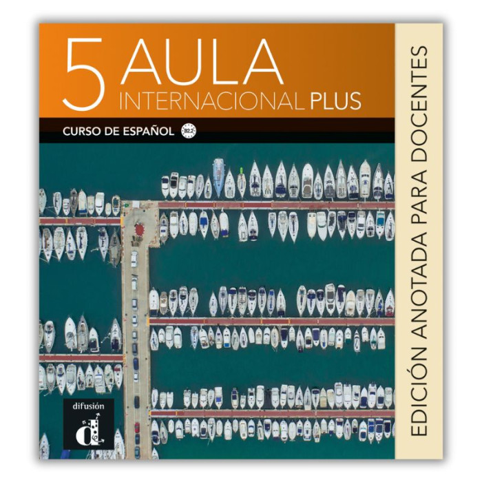 Aula internacional plus 5 : Guide pédagogique – Edition annotée Aula internacional plus 5 : Guide pédagogique – Edition annotée